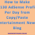 How to Make $130 AdSense Profit Per Day From Copy/Paste Entertainment News Blog