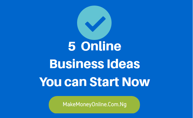 5 Online Business Ideas you can Start Right Now