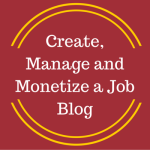 How to Create, Manage and Monetize a Job Blog