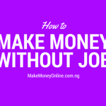How to Make Money in Nigeria without Job
