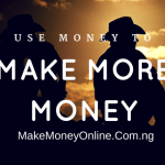 How to Use Money to Make More Money in Nigeria