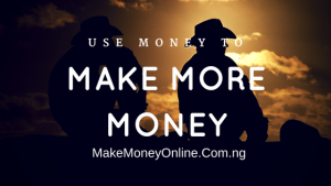 How to Use Money to Make More Money in Nigeria