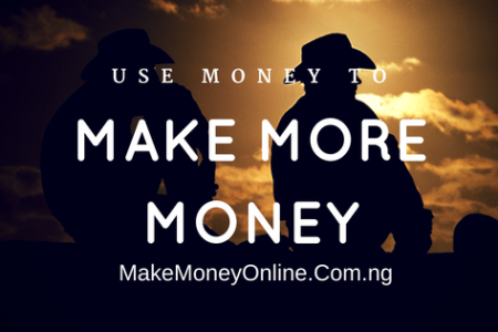 How to Use Money to Make More Money in Nigeria