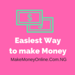 Easiest Way to Make Money in Nigeria Legitimately 